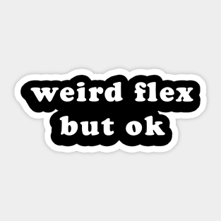 Weird Flex But Ok - Groovy Text Trendy Flexing Meme Sticker